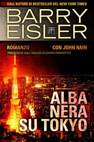 Alba Nera Su Tokyo: Romanzo con John Rain, Traduzione dall'inglese di Gianni Pannofino (Assassino John Rain Vol. 2)